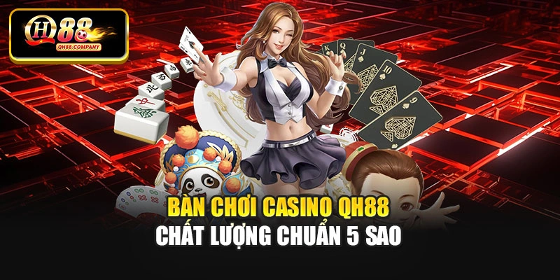 Bàn chơi casino Qh88 chất lượng chuẩn 5 sao