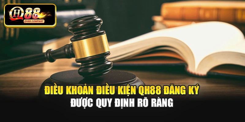 Điều khoản điều kiện Qh88 đăng ký được quy định rõ ràng