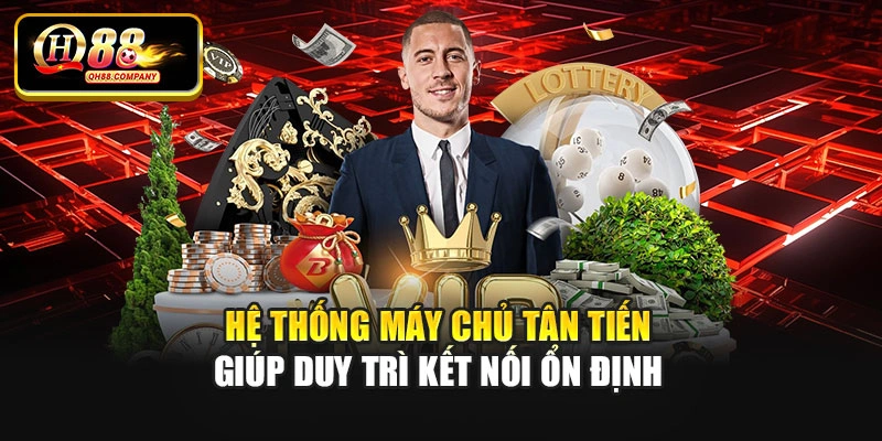 Hệ thống máy chủ tân tiến giúp duy trì kết nối ổn định
