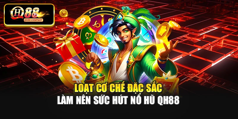 Loạt cơ chế đặc sắc làm nên sức hút nổ hũ Qh88