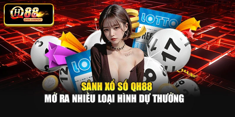 Sảnh xổ số Qh88 mở ra nhiều loại hình dự thưởng