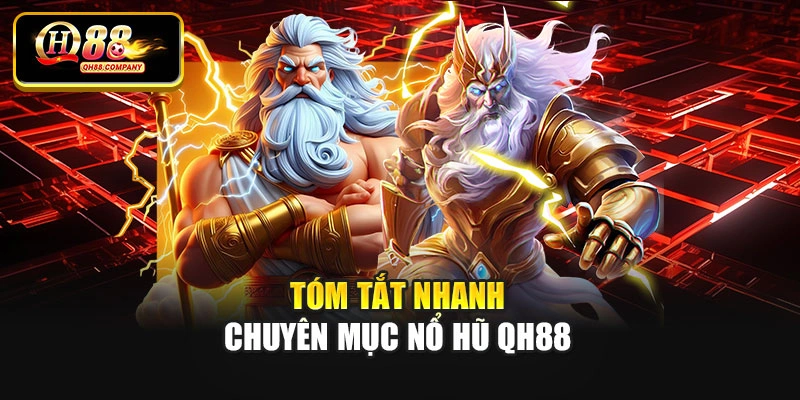 Tóm tắt nhanh chuyên mục Nổ hũ Qh88