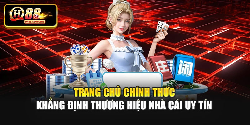 Trang chủ chính thức khẳng định thương hiệu nhà cái uy tín